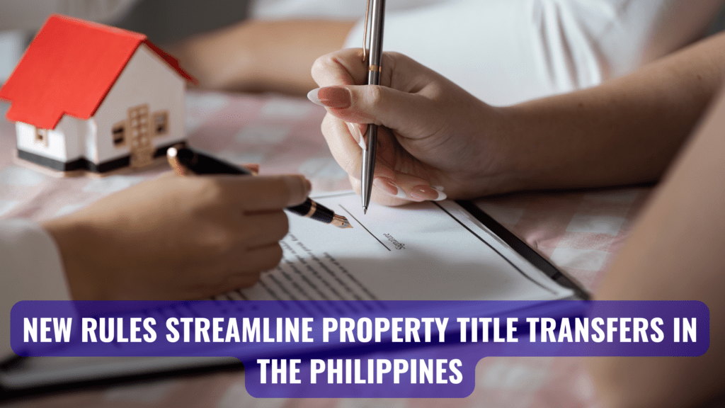 New Rules Streamline Property Title Transfers in the Philippines