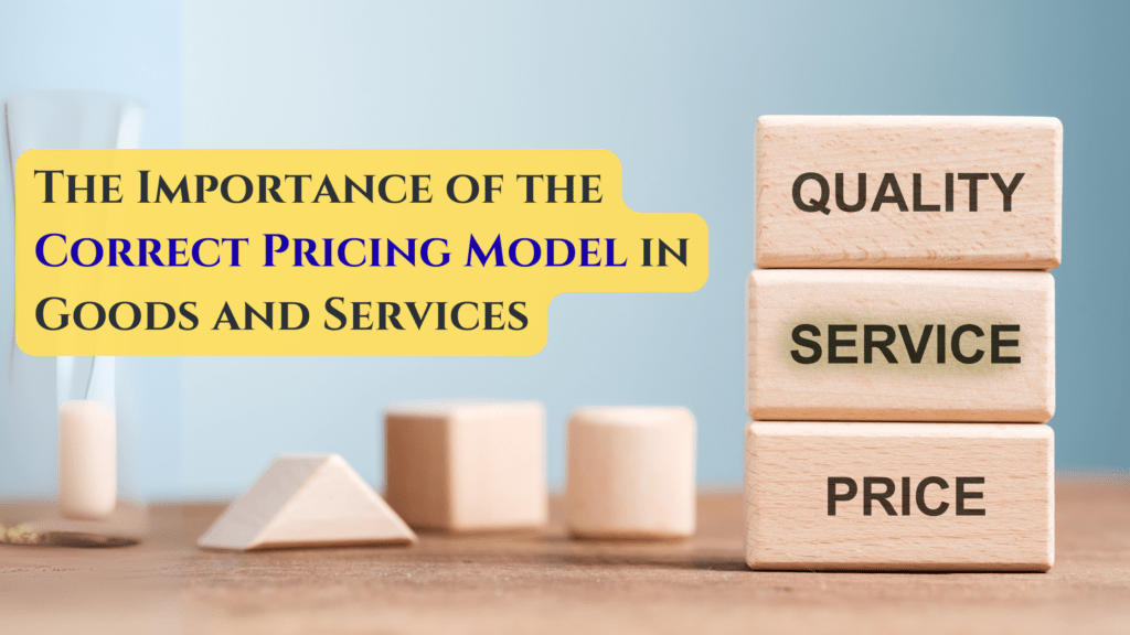 The Importance of the Correct Pricing Model in Goods and Services