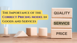 The Importance of the Correct Pricing Model in Goods and Services