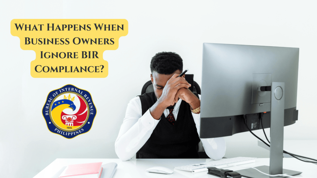 What Happens When Business Owners Ignore BIR Compliance